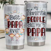 My Favorite People Call Me Papa - Tumbler - Christmas Gift For Family. Couple. Friends. Christmas Decoration. Holiday Gift