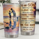 Learn From Everything. You Can Be The Man I Know You Can Be - Tumbler - To My Son. Gift For Son. Son Gift From Dad. Birthday Gift For Son
