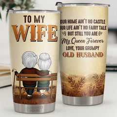 Our Home Ain't No Castle But Still You Are My Queen Forever - Tumbler - To My Wife. Gift For Wife. Anniversary. Engagement. Wedding. Marriage Gift