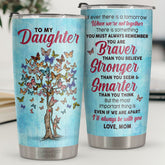 You Must Always Remember You Are Braver Than You Believe - Tumbler - To My Daughter. Gift For Daughter. Daughter Gift From Mom. Birthday Gift For Daughter