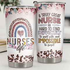 A Truly Great Nurse Is Hard To Find & Impossible To Forget - Tumbler - Appreciation. Graduation. Retirement. Thank You Gift For Nurse. Nurse Week Gift. Nurse Life