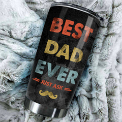 Best Dad Ever. Just Ask - Gift For Dads - Personalized Tumbler