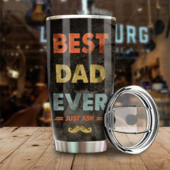 Best Dad Ever. Just Ask - Gift For Dads - Personalized Tumbler