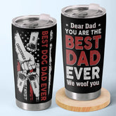 You Are The Best Dad Ever I Woof You - Dog Personalized Custom Tumbler - Father's Day. Gift For Pet Owners. Pet Lovers