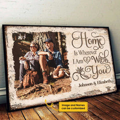 Home Is Wherever I Am With You - Upload Image. Gift For Couples. Husband Wife - Personalized Horizontal Poster