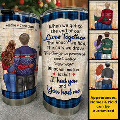 What Will Matter Is That I Had You And You Had Me - Gift For Couples. Personalized Tumbler