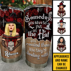 Sometimes You Have To Put The Hat On - Personalized Tumbler - Gift For Yourself. Gift For Halloween