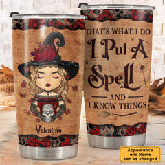 I Put A Spell And I Know Things - Personalized Tumbler - Gift For Yourself. Gift For Halloween
