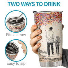 I Want You To Believe Deep In Your Heart - Tumbler - To My Daughter. Gift For Daughter. Daughter Gift From Dad. Birthday Gift For Daughter