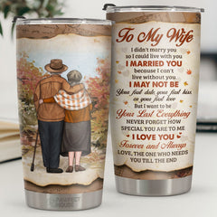 I Want To Be Your Last Everything The One Who Needs You Till The End - Tumbler - To My Wife. Gift For Wife. Anniversary. Engagement. Wedding. Marriage Gift