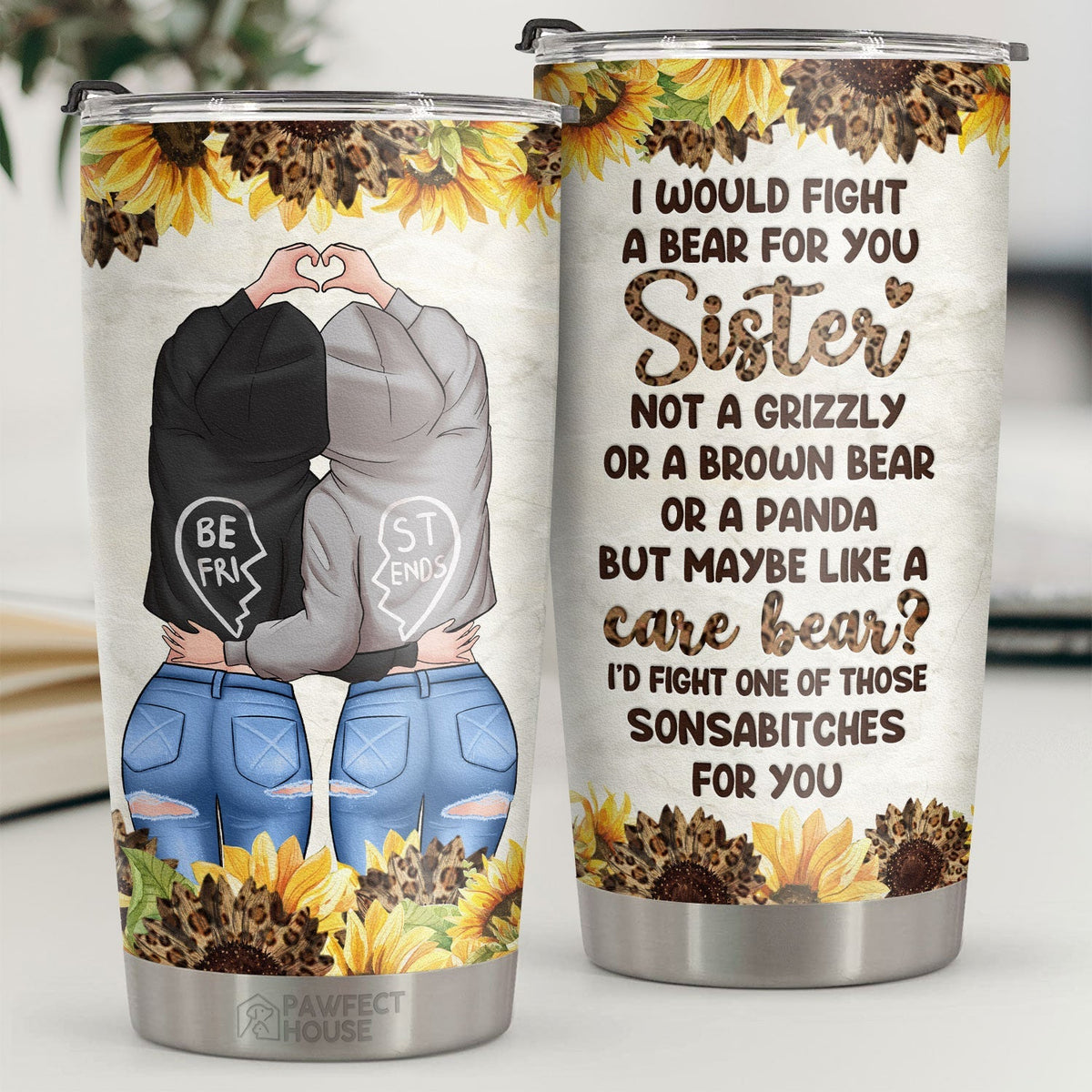 I Would Fight A Bear For You Sister No A Grizzly - Tumbler - To My Bestie. Gift For Bestie. Best Friend. Sister. Birthday Gift For Bestie And Friend