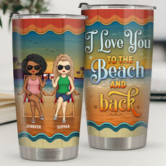 I Love You To The Beach And Back - Bestie Personalized Custom Tumbler - Gift For Best Friends. BFF. Sisters