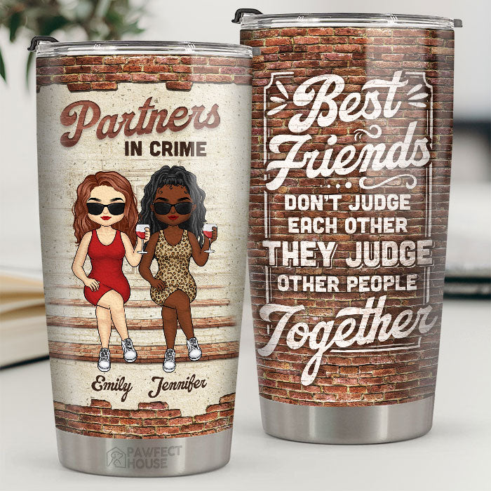 Best Friends Don't Judge Each Other - Bestie Personalized Custom Tumbler - Gift For Best Friends. BFF. Sisters