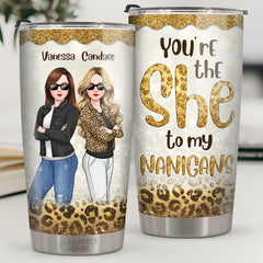Bestie You Are The She To My Nanigans - Bestie Personalized Custom Tumbler - Gift For Best Friends. BFF. Sisters