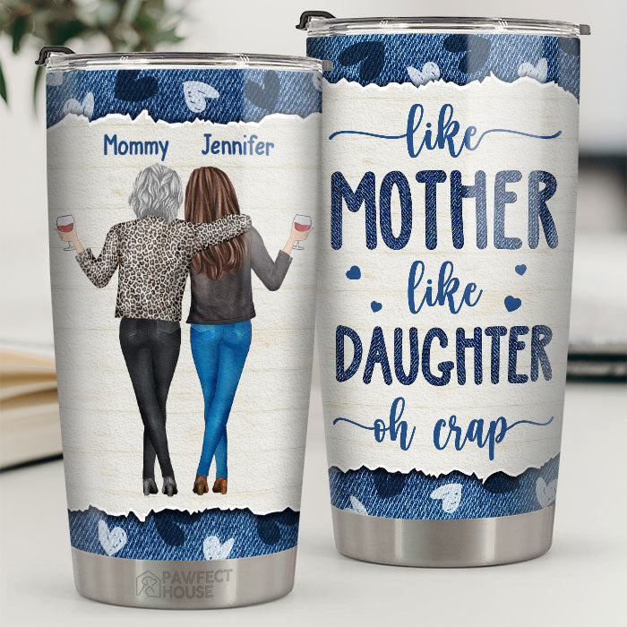 Like Mother Like Daughters. Oh Crap - Family Personalized Custom Tumbler -  Mother's Day. Birthday Gift For Mom From Daughter