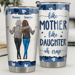 Like Mother Like Daughters. Oh Crap - Family Personalized Custom Tumbler -  Mother's Day. Birthday Gift For Mom From Daughter
