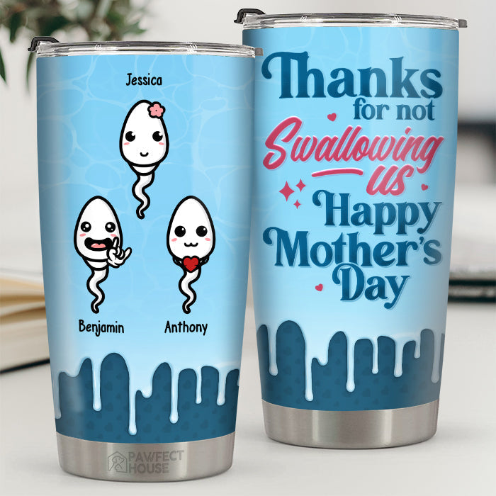 Dear Mom Thanks For Not Swallowing - Family Personalized Custom Tumbler - Mother's Day. Birthday Gift For Mom
