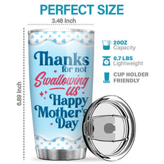 Thanks For Not Swallowing - Family Personalized Custom Tumbler - Mother's Day. Birthday Gift For Mom
