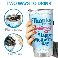 Thanks For Not Swallowing - Family Personalized Custom Tumbler - Mother's Day. Birthday Gift For Mom