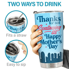Dear Mom Thanks For Not Swallowing - Family Personalized Custom Tumbler - Mother's Day. Birthday Gift For Mom