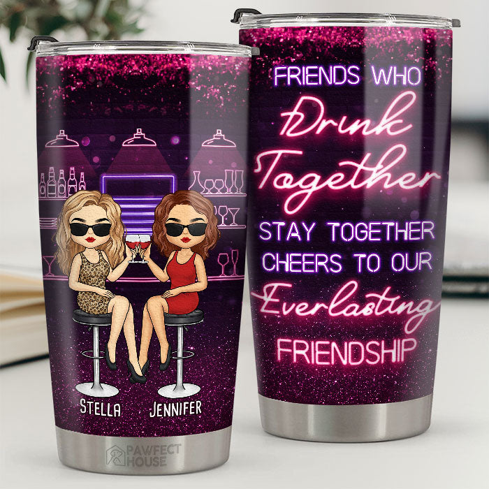 Friends Who Drink Together. Stay Together - Bestie Personalized Custom Tumbler - Gift For Best Friends. BFF. Sisters