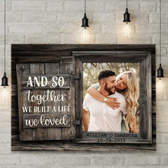 We Build A Life We Loved - Upload Image. Personalized Horizontal Canvas