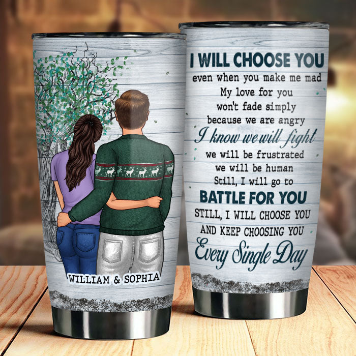 I Will Choose You Even When You Make Me Mad - Gift For Couples. Personalized Tumbler