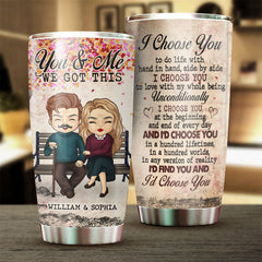 I Choose You. You And Me We Got This - Gift For Couples. Personalized Tumbler
