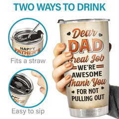 Dear Dad. Thank You For Not Pulling Out - Family Personalized Custom Tumbler - Father's Day. Birthday Gift For Dad