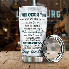 I Will Choose You Even When You Make Me Mad - Gift For Couples. Personalized Tumbler