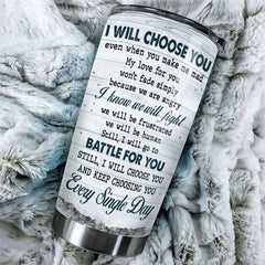 I Will Choose You Even When You Make Me Mad - Gift For Couples. Personalized Tumbler