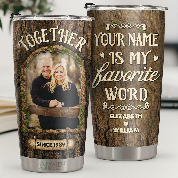 Your Name Is My Favorite Word - Personalized Tumbler - Upload Image. Gift For Couple. Husband Wife. Anniversary. Engagement. Wedding. Marriage Gift