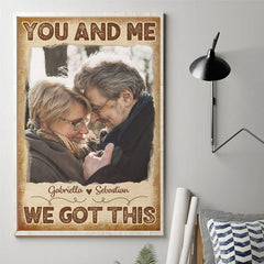You And Me. We Got This - Upload Image. Gift For Couples - Personalized Vertical Poster