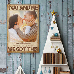 You And Me. We Got This - Upload Image. Gift For Couples - Personalized Vertical Poster
