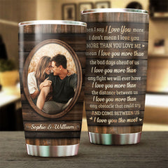 I Mean I Love You The Most - Upload Image. Gift For Couples - Personalized Tumbler