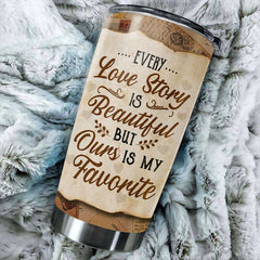 Our Love Story Is My Favorite - Gift For Couples. Personalized Tumbler