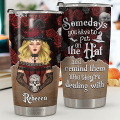 Sometimes You Have To Put The Hat On - Personalized Tumbler - Gift For Yourself. Gift For Halloween