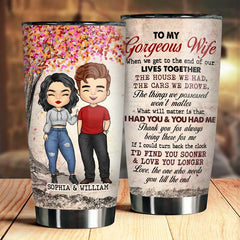 To My Gorgeous Wife. I Had You And You Had Me - Personalized Tumbler