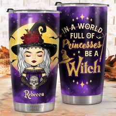 In A World Full Of Princess Be A Witch - Personalized Tumbler - Gift For Yourself. Halloween Gift