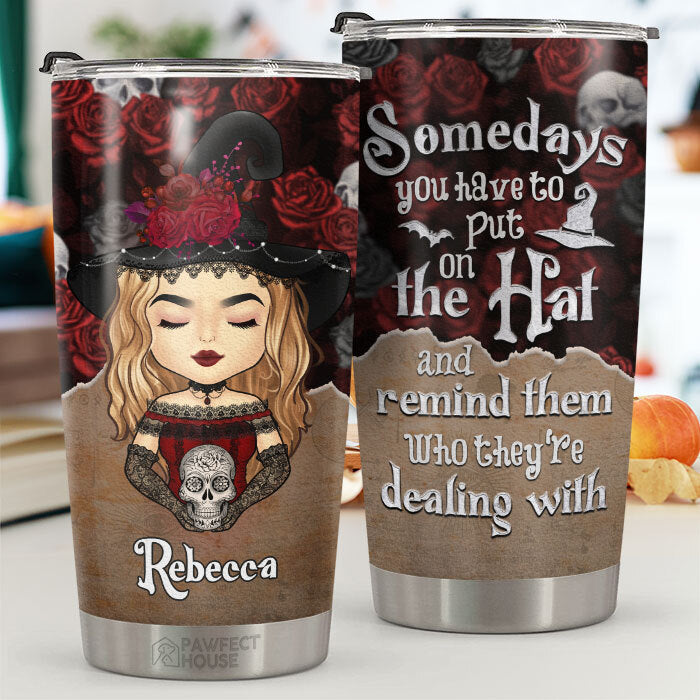 Hey Witch. Somedays You Have To Put On Your Hat - Personalized Tumbler - Gift For Yourself. Gift For Halloween