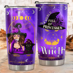 In A World Full Of Princesses. Be A Witch - Personalized Tumbler - Gift For Yourself. Gift For Pet Lovers. Halloween Gift