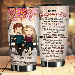 To My Gorgeous Wife. Love The One Who Needs You Till The End - Gift For Couples. Personalized Tumbler
