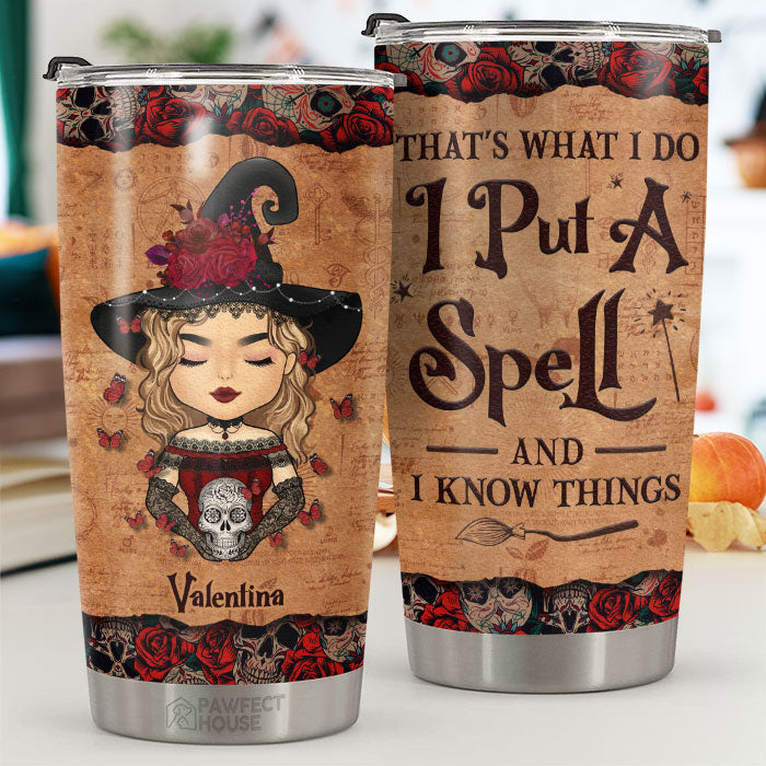 I Put A Spell And I Know Things - Personalized Tumbler - Gift For Yourself. Gift For Halloween