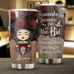 Hey Witch. Somedays You Have To Put On Your Hat - Personalized Tumbler - Gift For Yourself. Gift For Halloween