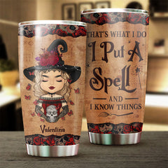 I Put A Spell And I Know Things - Personalized Tumbler - Gift For Yourself. Gift For Halloween