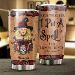 That's What I Do I Put A Spell And I Know Things - Personalized Tumbler - Gift For Yourself. Gift For Halloween
