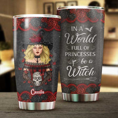 In A World Full Of Princesses. Be A Witch - Personalized Tumbler - Gift For Yourself. Gift For Halloween