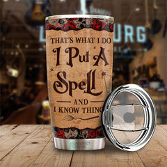 That's What I Do I Put A Spell And I Know Things - Personalized Tumbler - Gift For Yourself. Gift For Halloween