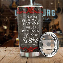 In A World Full Of Princesses. Be A Witch - Personalized Tumbler - Gift For Yourself. Gift For Halloween