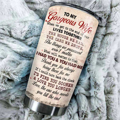 To My Gorgeous Wife. Thank You For Always Being There For Me - Personalized Tumbler